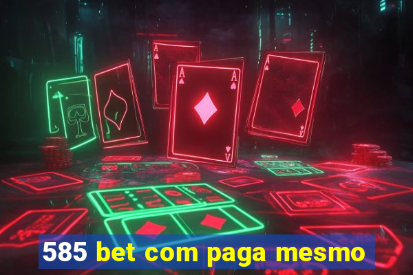 585 bet com paga mesmo